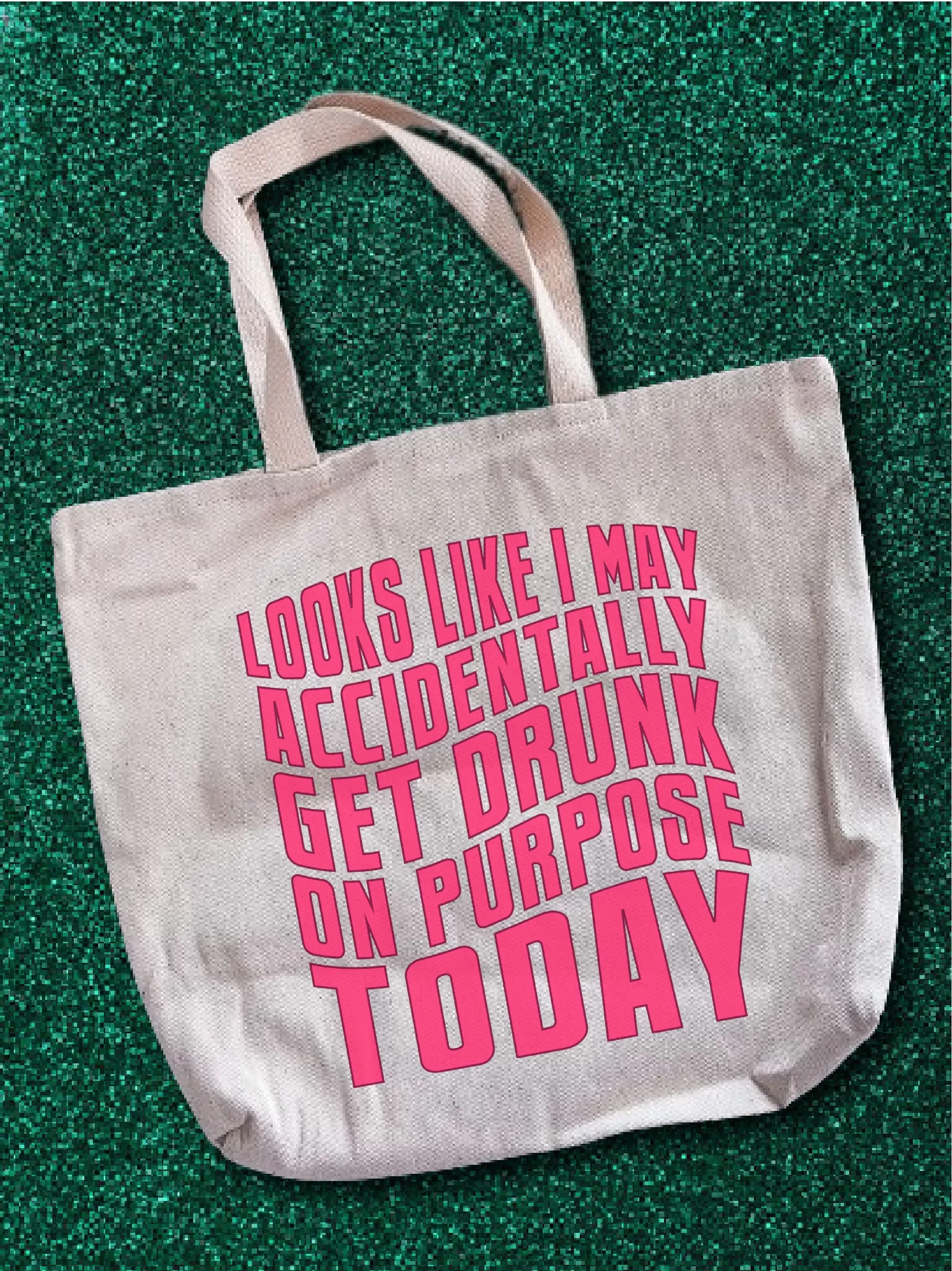 Looks Like I May Accidentally Get Drunk On Purpose Today Tote Bag