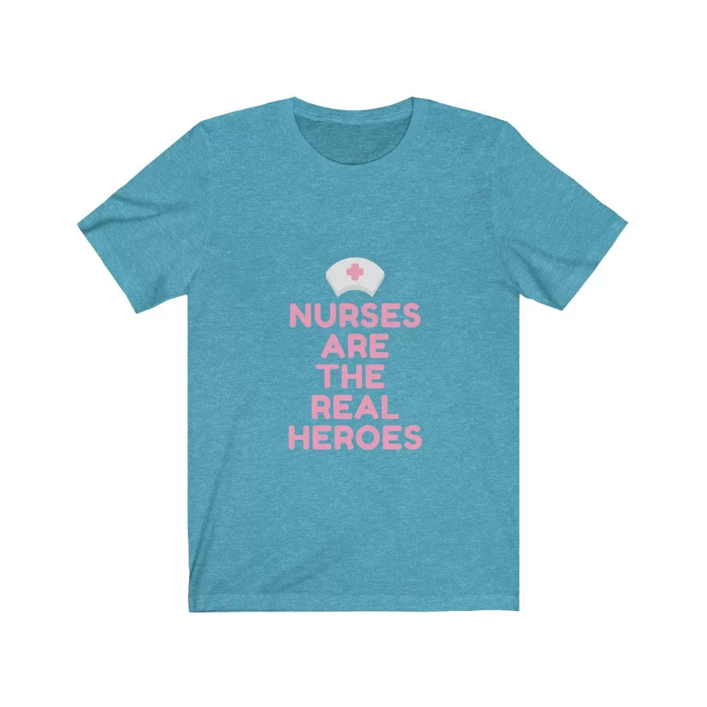 Nurses are the Real Heroes Tshirt