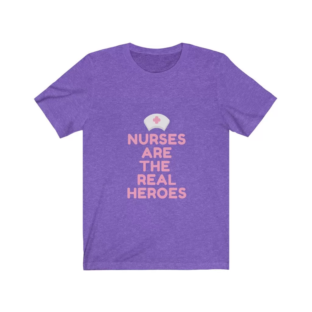 Nurses are the Real Heroes Tshirt