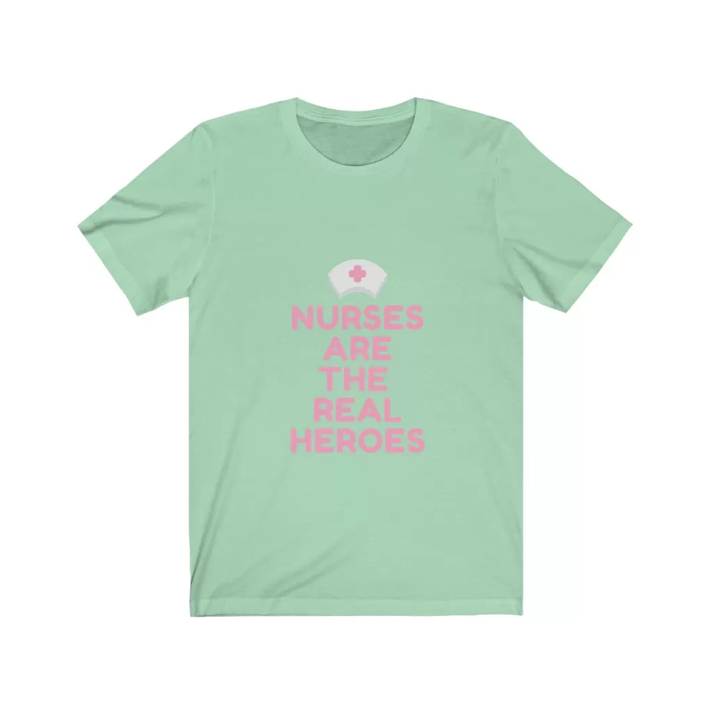 Nurses are the Real Heroes Tshirt