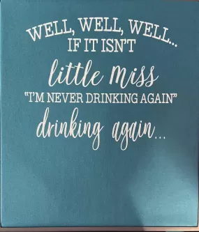 WELL, WELL, WELL.... IF IT ISN'T LITTLE MISS NEVER DRINKING AGAIN (  DTG TANK )